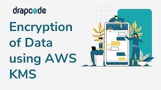 Encryption of Data using AWS KMS (Key Management Service)