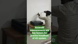 Accurate measurements are key factors for precise installtion of AV system.