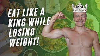 How to Lose Weight While Eating Like a King (DELICIOUS FOOD!)