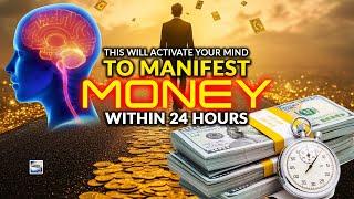 This Will Activate Your Mind To Manifest Money Within 24 Hours