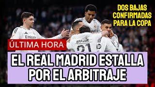 ÚLTIMA HORA REAL MADRID: DOS BAJAS CONFIRMADAS PARA LA COPA | EL CLUB ESTALLA POR EL ARBITRAJE