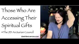 Those Who Are Accessing Their Spiritual Gifts ∞The 9D Arcturian Council Channeled by Daniel Scranton