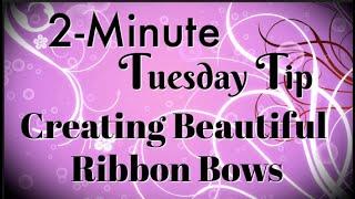 Simply Simple 2-MINUTE TUESDAY TIP - Creating Beautiful Ribbon Bows by Connie Stewart