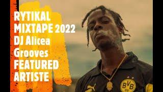 RYTIKAL MIXTAPE 2022 - DJ Alicea Grooves FEATURED ARTISTE -  NEW ft-  CHOSEN, WHERE I'M FROM & MORE