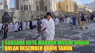 SUASANA PAGI KOTA MAKKAH DIMUSIM DINGIN AKHIR TAHUN