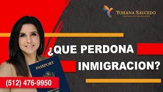 ¿Cuales son los tipos de perdones de inmigracion?  - Abogada de Inmigracion Yohana Saucedo