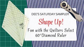 Dee's Saturday Sampler – Shape Up! Fun with the Quilters Select 60 Degree Diamond Ruler