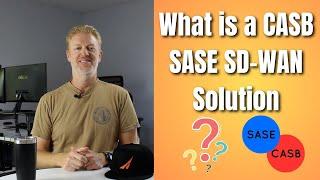 What is a CASB SASE SD-WAN Solution