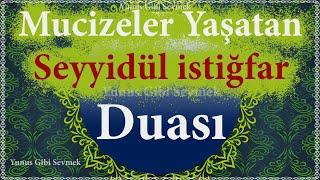 Seyyidul istiğfar Duası | Sıkıntıları gideren çok tesirli bir dua