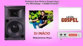 Dj Inacio ft Mae Lucia - Wakatchena Moyo