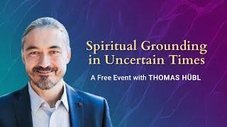 Spiritual Grounding in Uncertain Times with Thomas Hübl