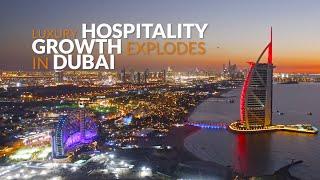 Luxury hospitality growth explodes in Dubai