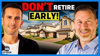 Why This Expert Investor Says DON’T Retire Early, Rent Instead of Buying!