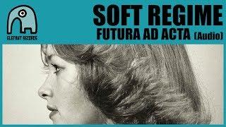 SOFT REGIME - Futura Ad Acta [Audio]