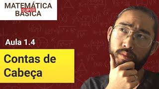 COMO FAZER CONTAS DE CABEÇA E MAIS RÁPIDO - Matemática Básica Super (Aula 1.4)