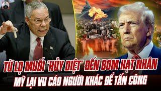 MỸ LẠI VU CÁO NGƯỜI KHÁC ĐỂ TẤN CÔNG: TỪ LỌ MUỐI “HỦY DIỆT” ĐẾN BOM HẠT NHÂN TRONG TƯỞNG TƯỢNG