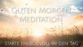 Geführte Meditation für den Start in den Tag | Guten Morgen Meditation