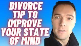 Divorce - a tip to improve your state of mind