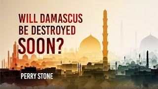 Will Damascus be Destroyed Soon | Perry Stone