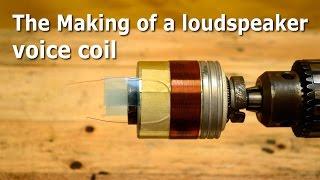 The Making of a loudspeaker voice coil