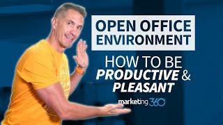 Open Office Environment: How to Be Productive & Pleasant | Marketing 360®