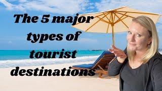 The Different Types Of Tourist Destinations