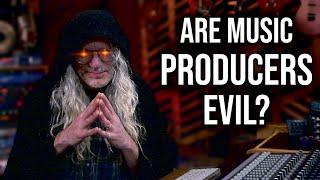 Are Music Producers Evil?