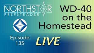 USING WD-40 on your HOMESTEAD? • NORTHSTAR Live! Ep. 135