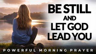 Be Still And Let God Lead You | Morning Prayer, Devotional, Christian Motivation