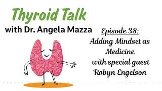 Episode 38:  Adding Mindset as Medicine with special guest Robyn Engelson #thyroid #hashimoto