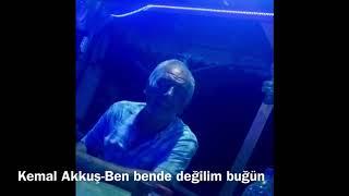 Kemal AKKUŞ- Ben Bende Değilim Buğün