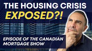 Exposing Canada's Housing Crisis - The Canadian Mortgage Show Podcast