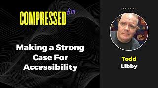 Why You Should be Focusing On Accessibility NOW with Todd Libby