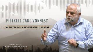 Vladimir Pustan | Pietrele Care Vorbesc | 4. Piatra de la mormântul lui Lazăr | 02.03.2025