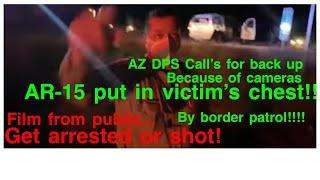 AZ DPS AND BORDER PATROL ARE OUT OF CONTROL!!!