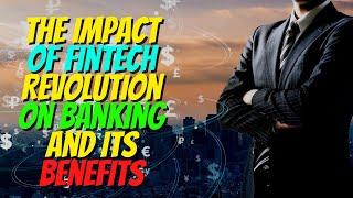 The Impact of Fintech Revolution on Banking and its benefits