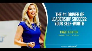 The #1 Driver of Leadership Success: Your Self-Worth | Traci Fenton