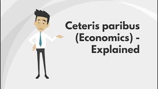 Ceteris paribus (Economics) - Explained