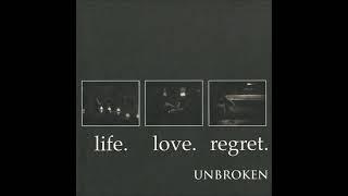 Unbroken "Life. Love. Regret." (Full LP)