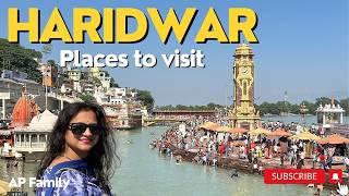 Haridwar Tourist Places | Places to visit in Haridwar  | Haridwar Tour Guide | AP Family Traveller