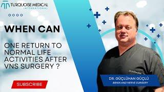 When can one return to normal life activities after VNS surgery ? - Brain And Nerve Surgery