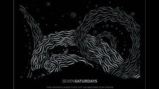 Seven Saturdays - The Snowflakes That Hit Us Became Our Stars