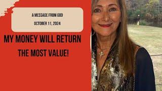 MY MONEY WILL RETURN THE MOST VALUE - A MESSAGE FROM GOD - OCTOBER 11, 2024