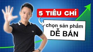 5 tiêu chí lựa chọn sản phẩm kinh doanh online dễ bán || Hoàng Mạnh Cường Topmax