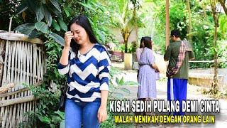 KISAH SEDIH WANITA CANTIK PULANG KAMPUNG DEMI CINTA TAPI MALAH MENIKAH DENGAN ORANG LAIN...!!