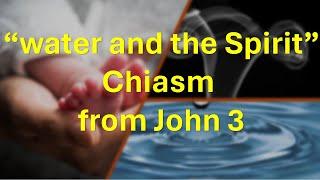 Water and the Spirit? A look at a chiasm from John 3.