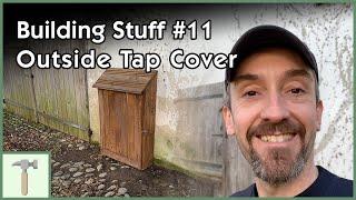 Building Stuff #11 - Wooden Outside Tap Cover