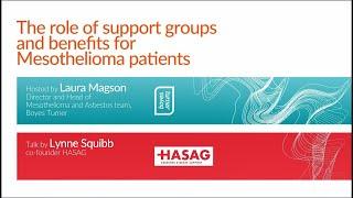 Mesothelioma and Lung Cancer Webinar Series: The role of support groups and benefits for patients