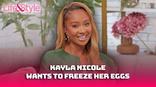 Kayla Nicole Opens Up About Dating Preference And Wanting To Freeze Her Eggs | Exclusive Interview