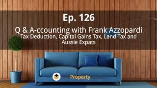 Ep. 126 | Q & A-ccounting with Frank Azzopardi—Tax Deduction, Capital Gains Ta and Aussie Expats